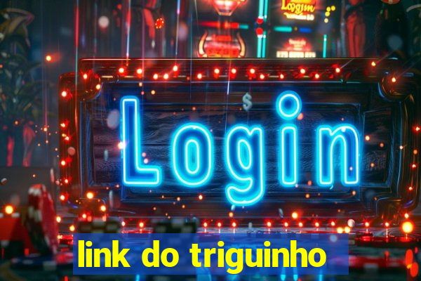 link do triguinho